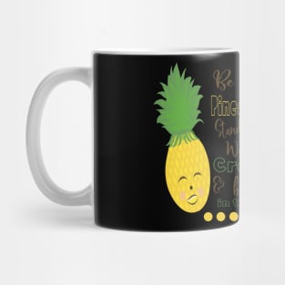 Be A Pineapple Stand Tall Wear A Crown and be Sweet in the Inside Mug